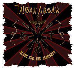 Taliban Airways : Blues for the Almighty